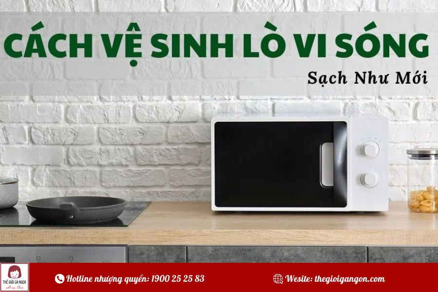 3 cách làm sạch dầu mỡ bám trên lò vi sóng giữ lò như mới