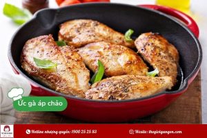 Từ A–Z cách áp chảo ức gà siêu ngon ai làm cũng thành công